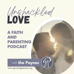 Unshackled Love: Parenting in Faith Podcast artwork