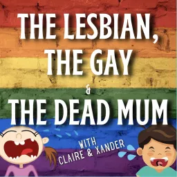 The Lesbian The Gay and The Dead Mum Podcast artwork