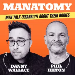 Manatomy with Danny Wallace & Phil Hilton Podcast artwork