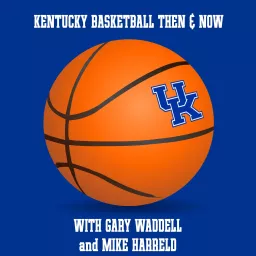 Kentucky Basketball Then & Now Podcast artwork