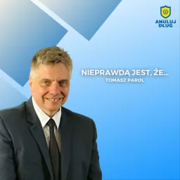 Nieprawdą jest, że... Podkast Tomasza Parola z Anuluj-Dlug.pl na temat prawdy o bankach, windykacji