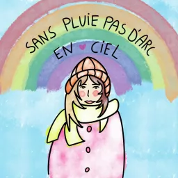 Sans pluie pas d'arc-en-ciel par Sarah Pébereau Podcast artwork