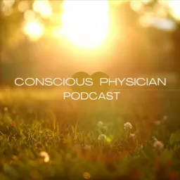 Conscious Physician: Medicine & Psychedelics