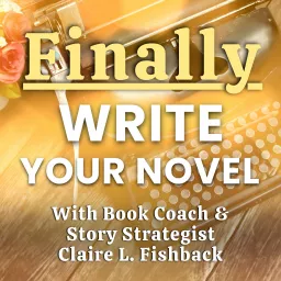 Finally Write Your Novel with Claire L. Fishback Podcast artwork