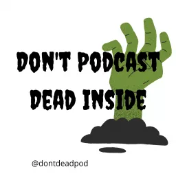 Don't Podcast Dead Inside artwork
