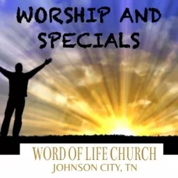 Word Of Life Church Of Johnson City - Worship and Special Music Podcast artwork