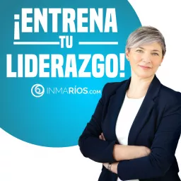 ¡ENTRENA TU LIDERAZGO! con Inma Ríos.Guía Práctica para Directivos y Mandos Intermedios con Equipos. Podcast artwork