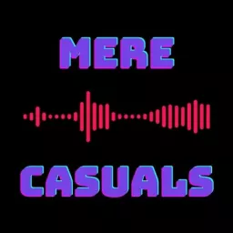 Mere Casuals Podcast artwork