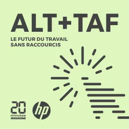 Alt + Taf : le podcast sur le futur du travail artwork