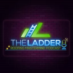 The Ladder Roofing Mastermind Podcast artwork
