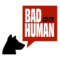 Bad Human: A True Crime Podcast artwork