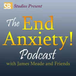 The End Anxiety Podcast: with James Meade and Friends artwork