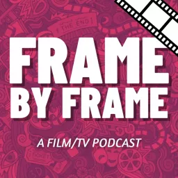 Frame By Frame: A Film & TV Podcast artwork