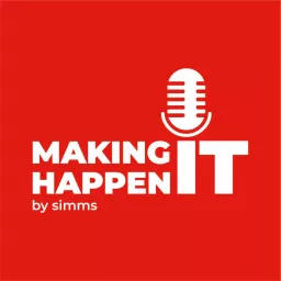 Making IT Happen by Simms Podcast artwork