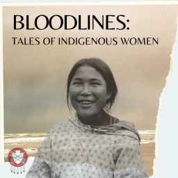 Bloodlines: Tales of Indigenous Women Podcast artwork