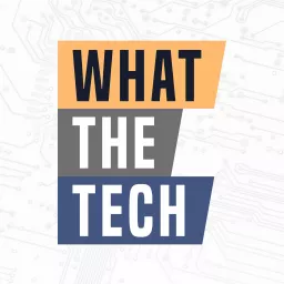 WHAT THE TECH Podcast artwork