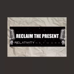 RECLAIM THE PRESENT Podcast artwork