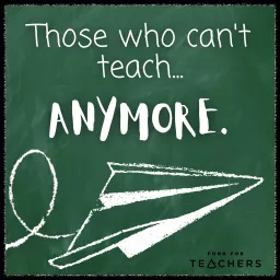 Those Who Can't Teach Anymore Podcast artwork