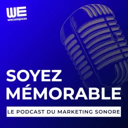 SOYEZ MÉMORABLE - Le podcast du marketing sonore artwork