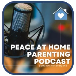 Peace at Home Parenting Podcast