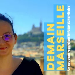 Demain Marseille | Nouveaux regards sur le futur du territoire Podcast artwork