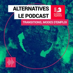 Alternatives, le podcast des transitions écologiques artwork