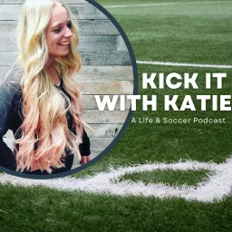 Kick It With Katie: A Soccer Podcast artwork