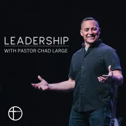 LEADERSHIP: A Podcast by Chad Large artwork