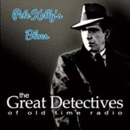 The Great Detectives Present Pete Kelly's Blues (Old Time Radio) Podcast artwork