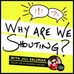 Why Are We Shouting? with Jill Salzman Podcast artwork