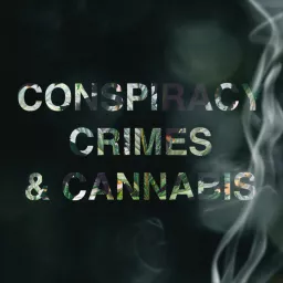 Conspiracy, Crimes, & Cannabis