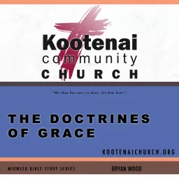 Kootenai Church Midweek Bible Study Series: The Doctrines of Grace Podcast artwork