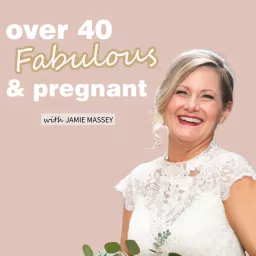 Over 40 Fabulous and Pregnant Podcast artwork