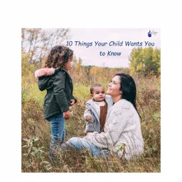 The Attachment Network of Manitoba presents... Ten Things Your Child Wants You to Know Podcast artwork