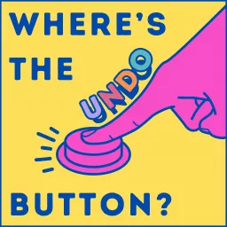 WHERE’S THE UNDO BUTTON? Podcast artwork