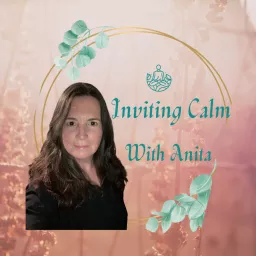 Inviting Calm with Anita Podcast artwork