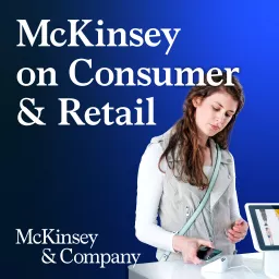 McKinsey on Consumer and Retail Podcast artwork