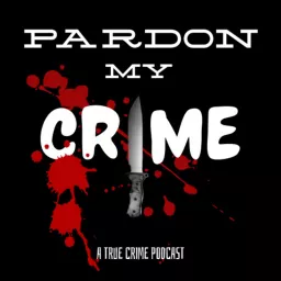 Pardon My Crime Podcast artwork