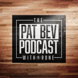 The Pat Bev Podcast with Rone