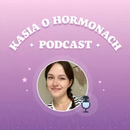 Kasia o Hormonach