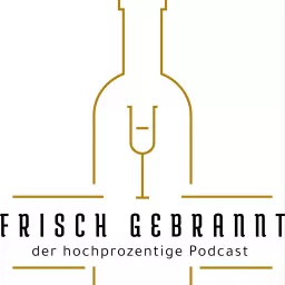 Frisch Gebrannt - Der hochprozentige Podcast artwork