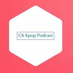 The CK Kpop Podcast