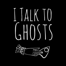 I Talk To Ghosts Podcast artwork