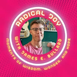 Radical Joy Moments of Wisdom, Wonder, and Hope with James E. Bullard Podcast artwork