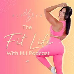 The Fit Life With MJ Podcast artwork