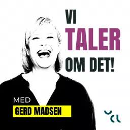 Vi taler om det! med Gerd Madsen Podcast artwork