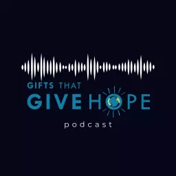 The Gifts That Give Hope Podcast artwork