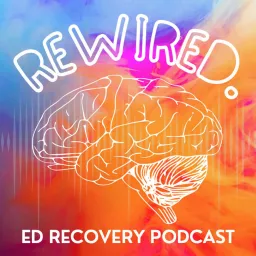 Rewired - Eating Disorder Recovery Podcast artwork