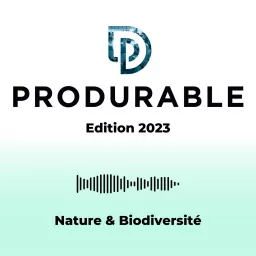 Nature & Biodiversité - PRODURABLE 2023 Podcast artwork