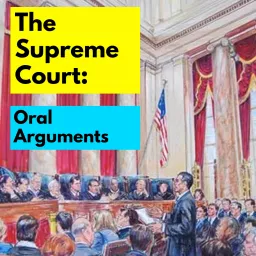 The Supreme Court: Oral Arguments Podcast artwork